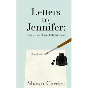 Letters to Jennifer: A collection of (painfully) true tales