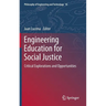 Engineering Education for Social Justice: Critical Explorations and Opportunities