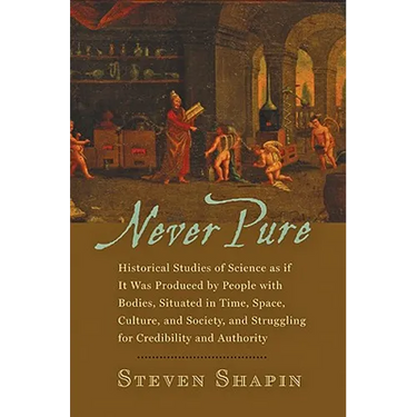 Never Pure: Historical Studies of Science as If It Was Produced by People with Bodies, Situated in Time, Space, Culture, and Socie