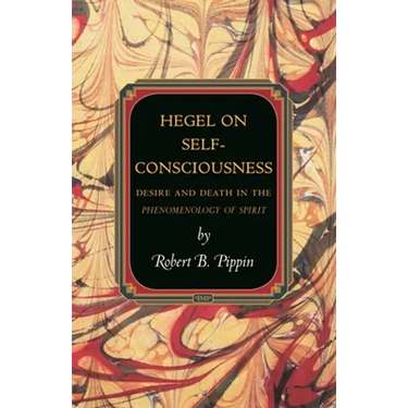 Hegel on Self-Consciousness: Desire and Death in the Phenomenology of Spirit