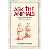 Ask the Animals: Spiritual Wisdom from All God's Creatures