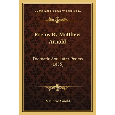 Poems By Matthew Arnold: Dramatic And Later Poems (1885)