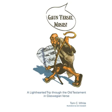 Gaun Yersel Moses!: A Lighthearted Trip Through the Old Testament in Glaswegian Verse