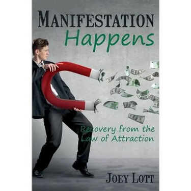 Manifestation Happens: Recovery from the Law of Attraction