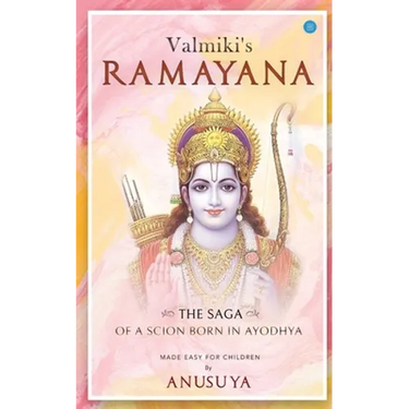 Valmiki's Ramayana- The Saga of a Scion Born in Ayodhya