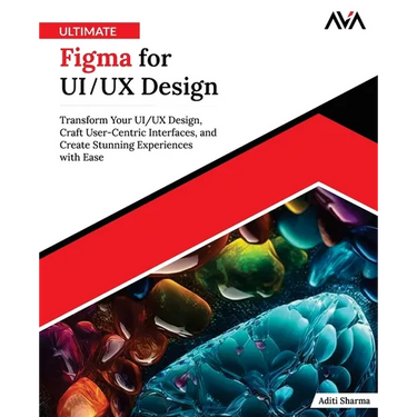 Ultimate Figma for UI/UX Design: Transform Your UI/UX Design, Craft User-Centric Interfaces, and Create Stunning Experiences with Ease (English Editio