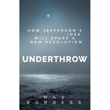 Underthrow: How Jefferson's Dangerous Idea Will Spark a New Revolution