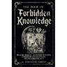 The Book of Forbidden Knowledge: Black Magic, Superstitions, Charms, Divination, Signs, Omens Etc