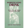 Domesticating Drink: Women, Men, and Alcohol in America, 1870-1940