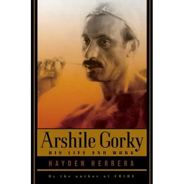 Arshile Gorky: His Life and Work