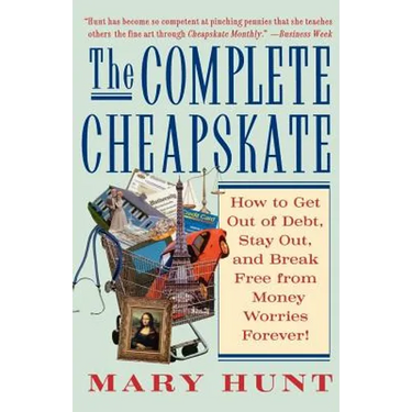 The Complete Cheapskate: How to Get Out of Debt, Stay Out, and Break Free from Money Worries Forever
