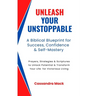 Unleash Your Unstoppable: Prayers, Strategies & Scriptures To Unlock Potential & Transform Your Life for Victorious Living