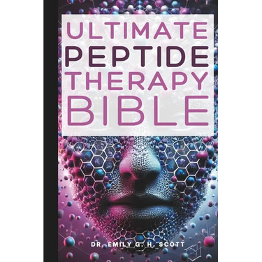 Ultimate Peptide Therapy Bible: An Essential A-Z Guide to Its Benefits and Uses