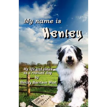 My Name Is Henley: My Life and Times as a Rescued Dog