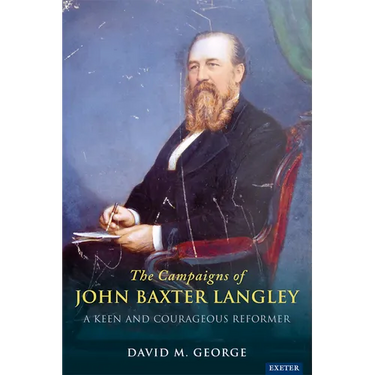 The Radical Campaigns of John Baxter Langley: A Keen and Courageous Reformer