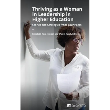 Thriving as a Woman in Leadership in Higher Education: Stories and Strategies from Your Peers