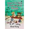 Lessons I'm Going To Teach My Kids Too Late