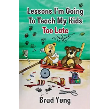 Lessons I'm Going To Teach My Kids Too Late