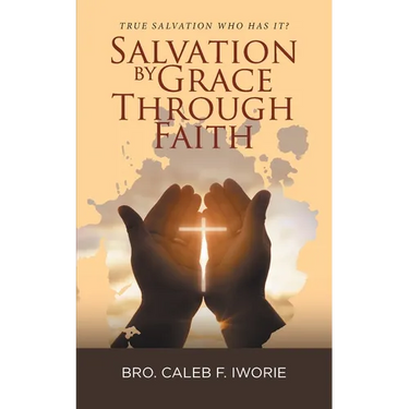 Salvation by Grace Through Faith: True Salvation Who has It?