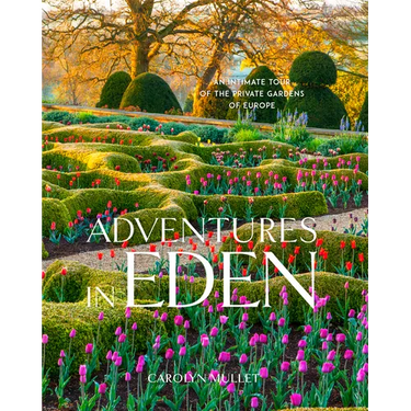 Adventures in Eden: An Intimate Tour of the Private Gardens of Europe