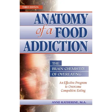 Anatomy of a Food Addiction: The Brain Chemistry of Overeating: An Effective Program to Overcome Compulsive Eating