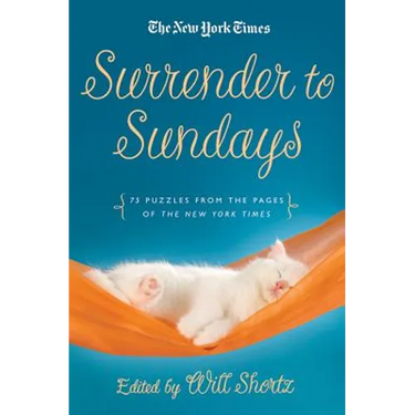 The New York Times Surrender to Sunday Crosswords: 75 Puzzles from the Pages of the New York Times