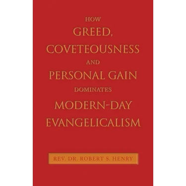 How Greed, Coveteousness and Personal Gain Dominates Modern-Day Evangelicalism