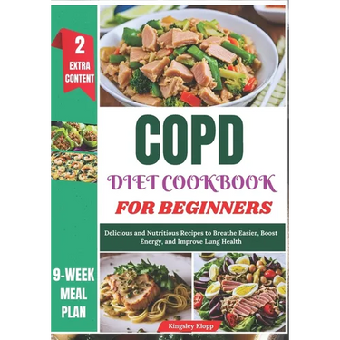 COPD Diet Cookbook for Beginners: Delicious and Nutritious Recipes to Breathe Easier, Boost Energy, and Improve Lung Health