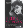 Helen Morgan: The Original Torch Singer and Ziegfeld's Last Star