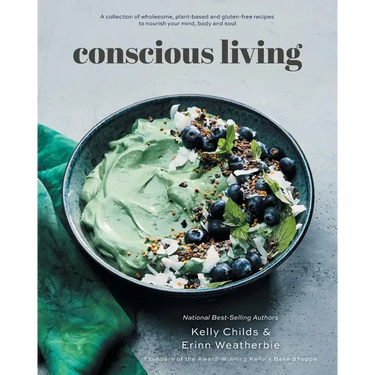 Conscious Living: A collection of wholesome, plant-based and gluten-free recipes to nourish your mind, body and soul