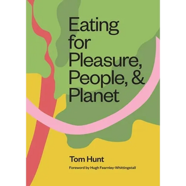 Eating for Pleasure, People and Planet: Plant-Based, Zero-Waste, Climate Cuisine