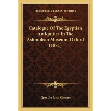 Catalogue Of The Egyptian Antiquities In The Ashmolean Museum, Oxford (1881)