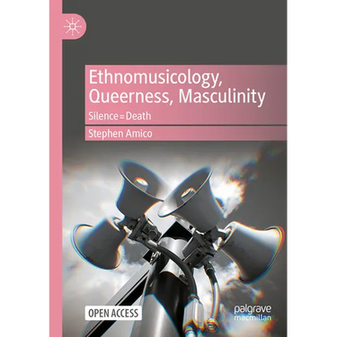 Ethnomusicology, Queerness, Masculinity: Silence=death