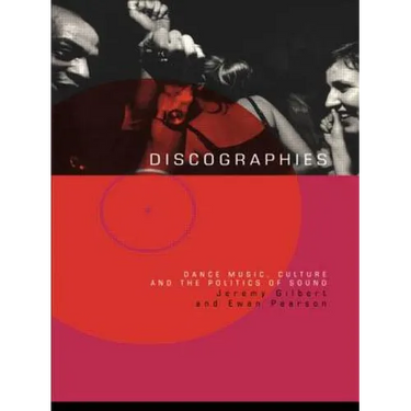 Discographies: Dance, Music, Culture and the Politics of Sound