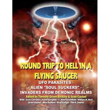 Round Trip To Hell In A Flying Saucer: UFO Parasites - Alien Soul Suckers - Invaders From Demonic Realms