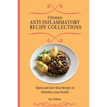Ultimate Anti Inflammatory Diet Cookbook: Quick and Easy Meat Recipes to Effortless your Health