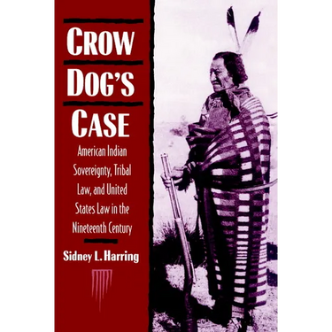 Crow Dog's Case: American Indian Sovereignty, Tribal Law, and United States Law in the Nineteenth Century