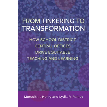 From Tinkering to Transformation: How School District Central Offices Drive Equitable Teaching and Learning