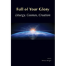 Full of Your Glory: Liturgy, Cosmos, Creation
