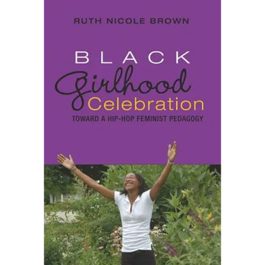 Black Girlhood Celebration: Toward a Hip-Hop Feminist Pedagogy