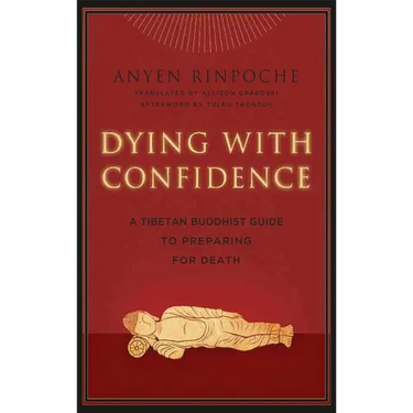 Dying with Confidence: A Tibetan Buddhist Guide to Preparing for Death