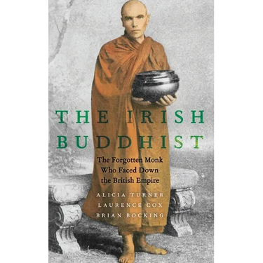 Irish Buddhist: The Forgotten Monk Who Faced Down the British Empire