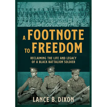 A Footnote to Freedom: Reclaiming the Life and Legacy of a Black Battalion Soldier