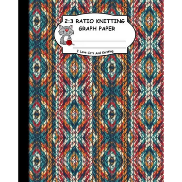 2: 3 Ratio Knitting Graph Paper: I Love Cats and Knitting: Knitter's Graph Paper for Designing Charts for New Patterns. G