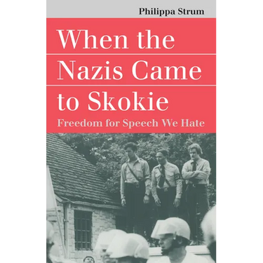 When the Nazis Came to Skokie: Freedom for the Speech We Hate