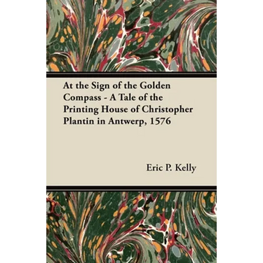 At the Sign of the Golden Compass - A Tale of the Printing House of Christopher Plantin in Antwerp, 1576
