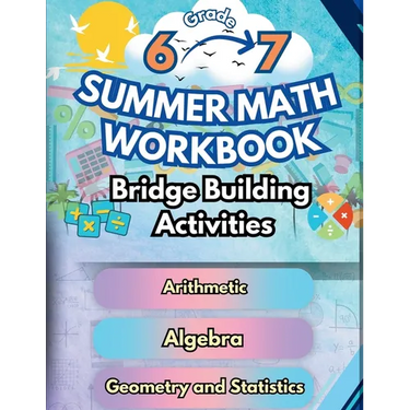 Summer Math Workbook 6-7 Grade Bridge Building Activities: 6th to 7th Grade Summer Essential Skills Practice Worksheets