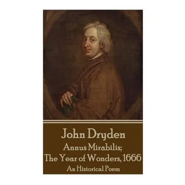 John Dryden - Annus Mirabilis; The Year of Wonders, 1666