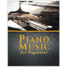 Piano Music for Beginners: A Comprehensive Guide to Piano Music