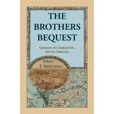 The Brothers Bequest: Germans in Charleston, South Carolin